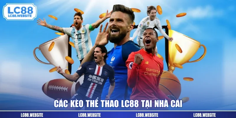 Các kèo thể thao LC88 tại nhà cái