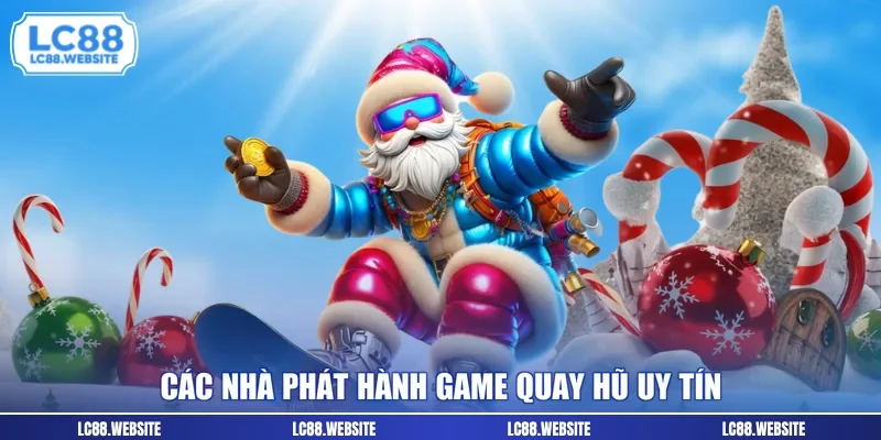 Các nhà phát hành game quay hũ uy tín
