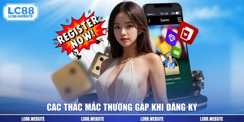 Các thắc mắc thường gặp khi đăng ký 