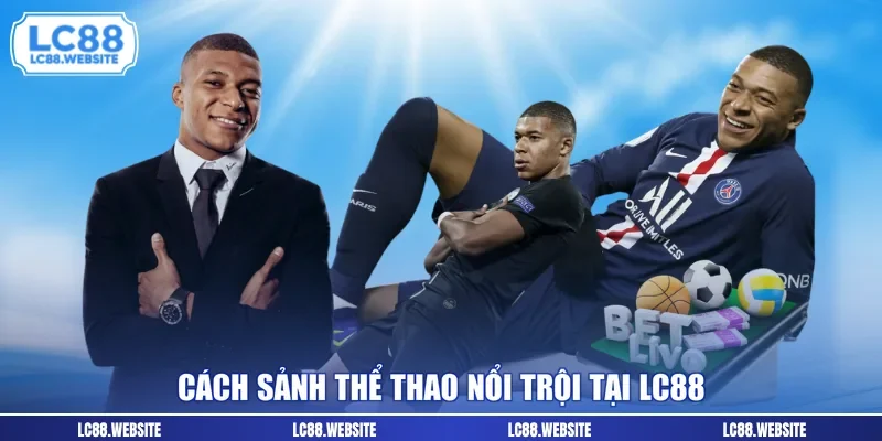 Cách sảnh thể thao nổi trội tại LC88