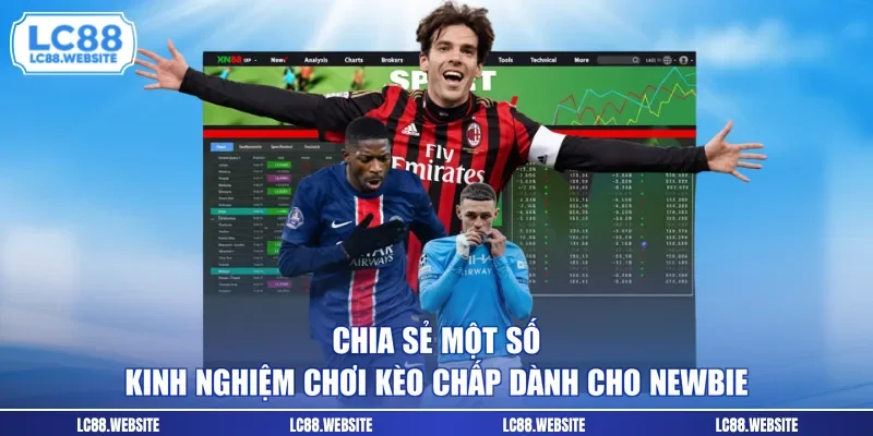 Chia sẻ một số kinh nghiệm chơi kèo chấp dành cho newbie