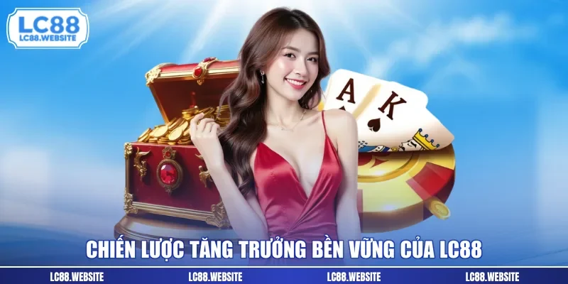Chiến lược tăng trưởng bền vững của LC88