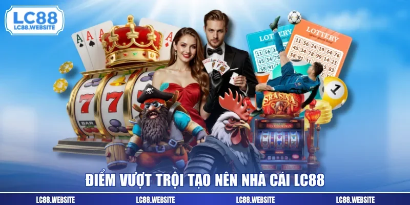 Điểm vượt trội tạo nên nhà cái LC88