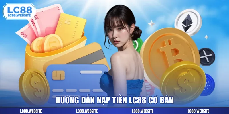 Hướng dẫn nạp tiền LC88 cơ bản 