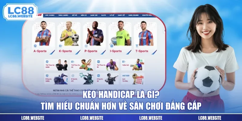 Kèo Handicap Là Gì? Tìm Hiểu Chuẩn Hơn Về Sân Chơi Đẳng Cấp