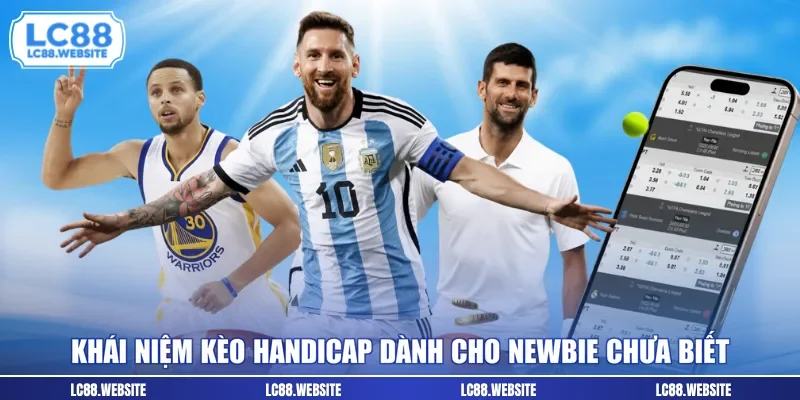 Khái niệm kèo Handicap dành cho newbie chưa biết