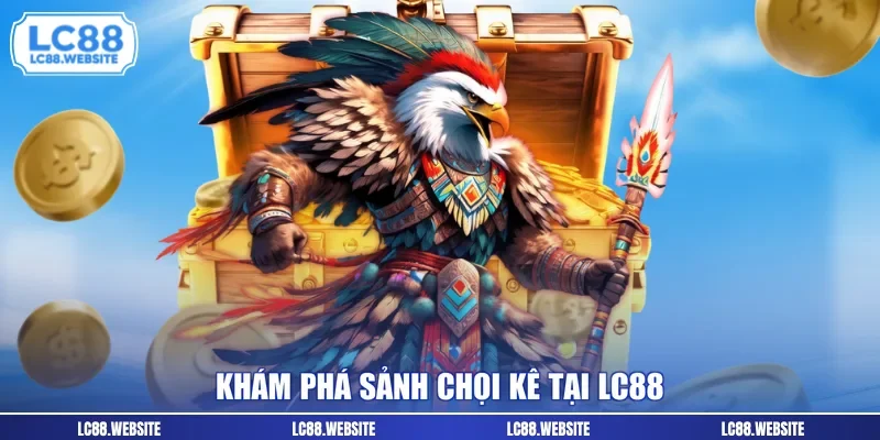 Khám phá sảnh chọi kê tại LC88