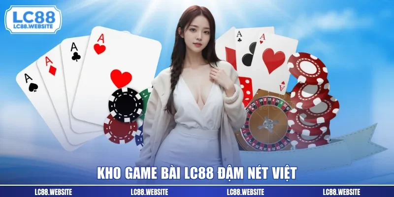 Kho game bài LC88 đậm nét Việt