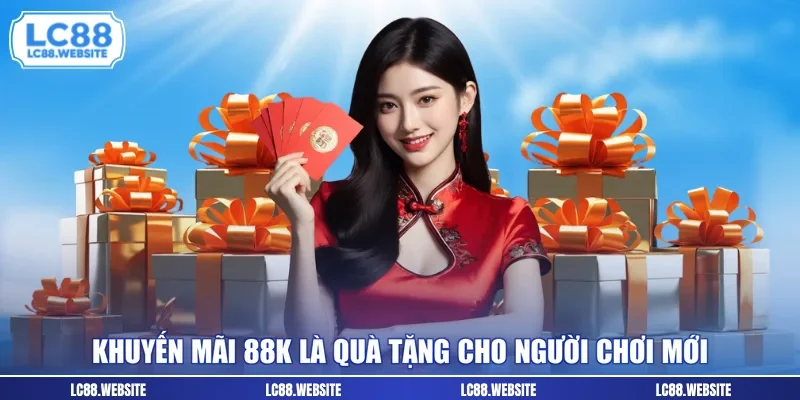 Khuyến mãi 88k là quà tặng cho người chơi mới