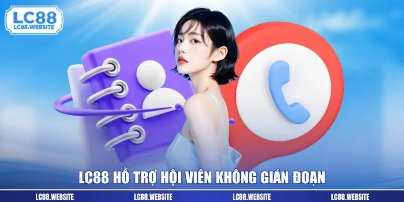 LC88 hỗ trợ hội viên không gián đoạn