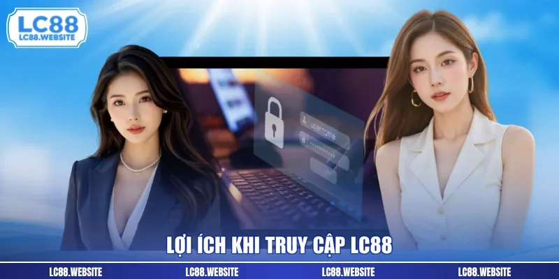 Lợi ích khi truy cập LC88 