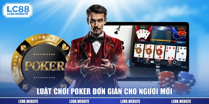 Luật chơi Poker đơn giản cho người mới