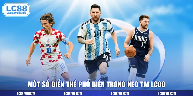 Một số biến thể phổ biến trong kèo tại LC88