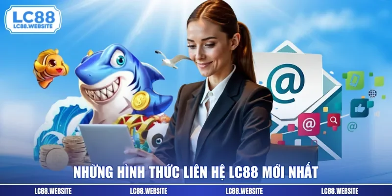 Những hình thức liên hệ LC88 mới nhất