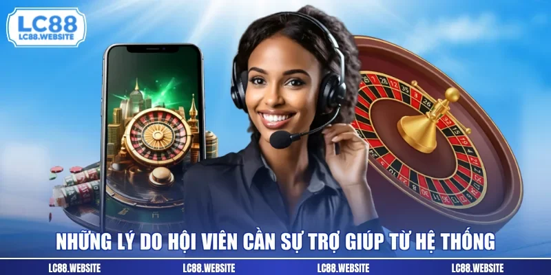 Những lý do hội viên cần sự trợ giúp từ hệ thống