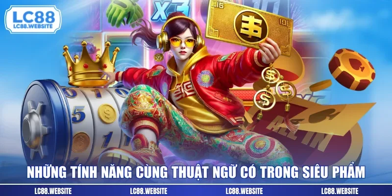 Những tính năng cùng thuật ngữ có trong siêu phẩm