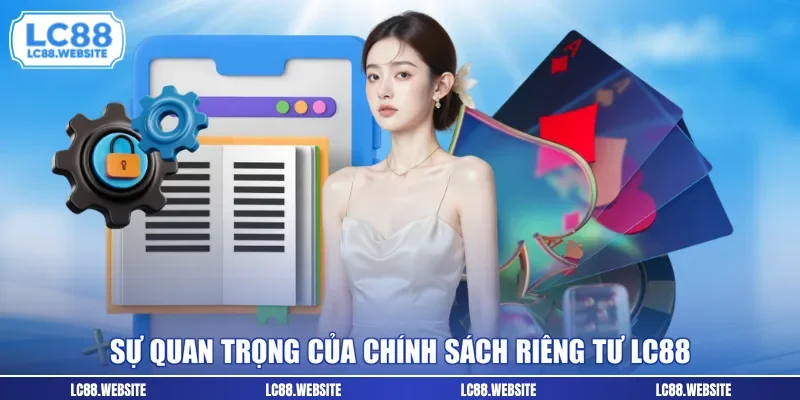 Sự quan trọng của chính sách riêng tư LC88