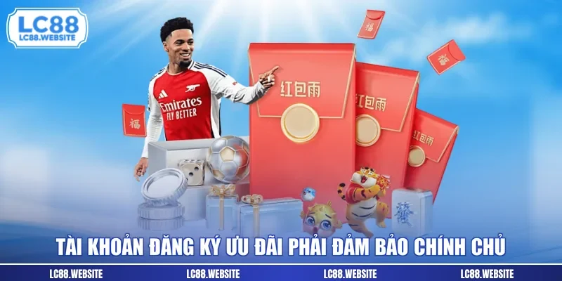 Tài khoản đăng ký ưu đãi phải đảm bảo chính chủ