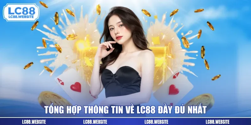 Tổng hợp thông tin về LC88 đầy đủ nhất