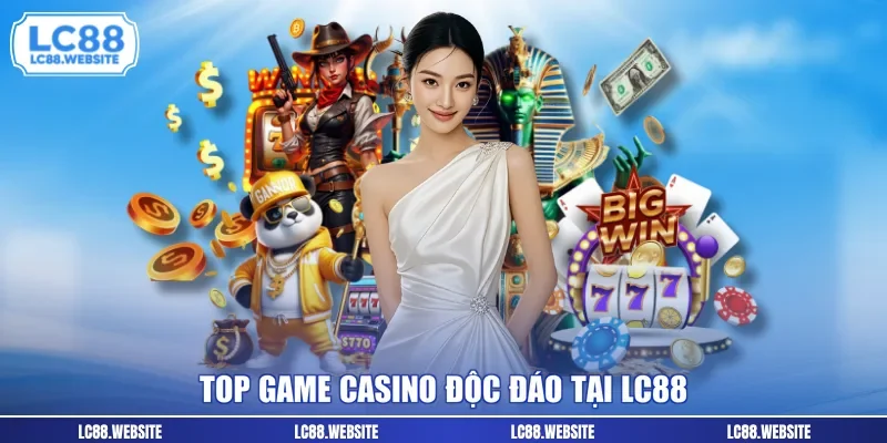 Top game casino độc đáo tại LC88