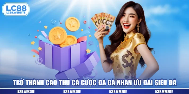 Trở thành cao thủ cá cược đá gà nhận ưu đãi siêu đã