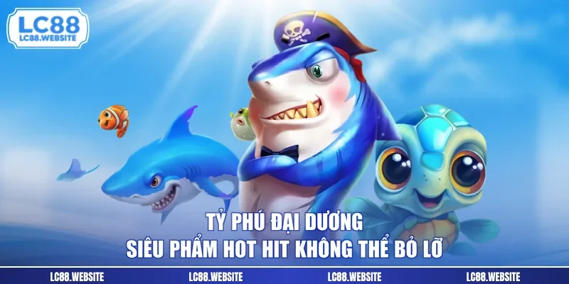 Tỷ Phú Đại Dương - Siêu Phẩm Hot Hit Không Thể Bỏ Lỡ