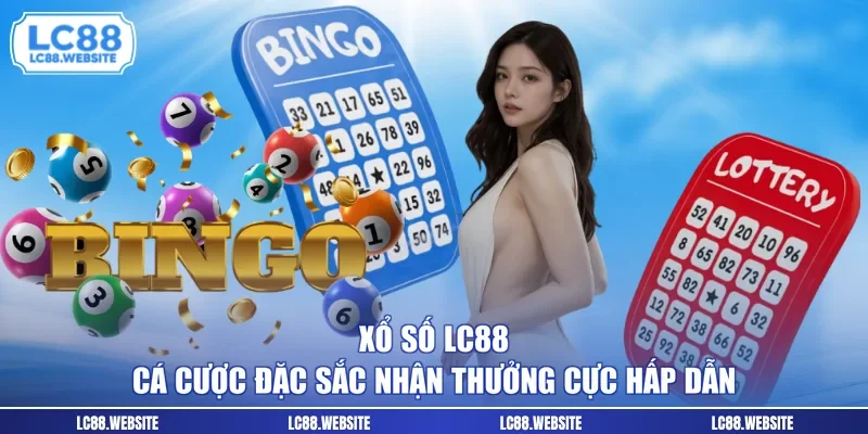 Xổ Số LC88 - Cá Cược Đặc Sắc Nhận Thưởng Cực Hấp Dẫn