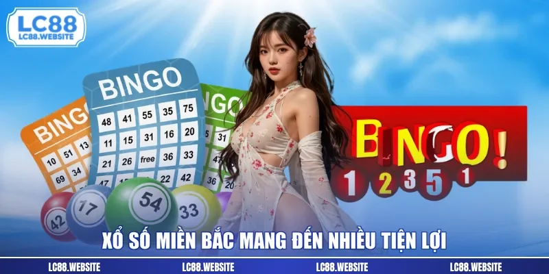 Xổ số miền bắc mang đến nhiều tiện lợi