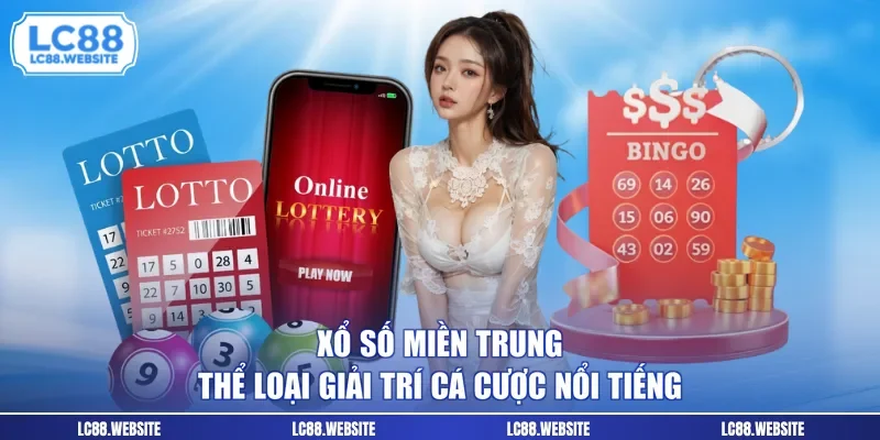 Xổ Số Miền Trung - Thể Loại Giải Trí Cá Cược Nổi Tiếng